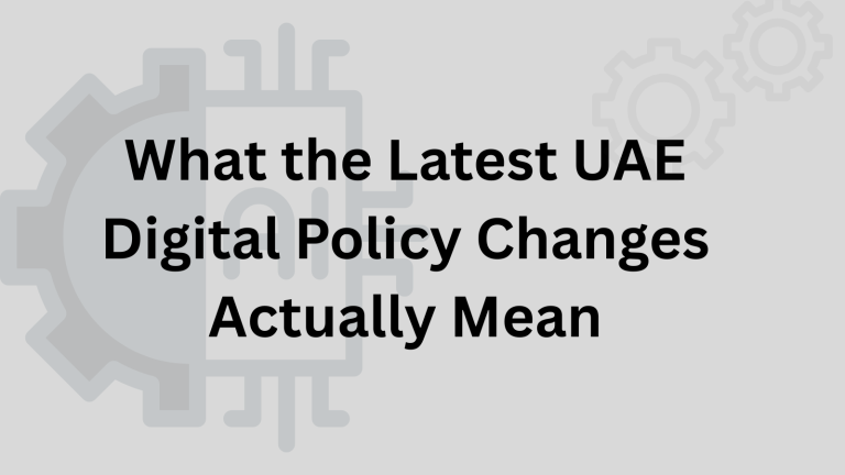 What the Latest UAE Digital Policy Changes Actually Mean What the Latest UAE Digital Policy Changes Actually Mean
